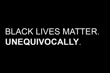 Black Lives Matter. Unequivocally. 